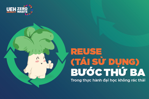 UEH Zero Waste Campus: Reuse (Tái sử dụng) – Bước thứ ba trong Thực Hành Đại Học Không Rác Thải